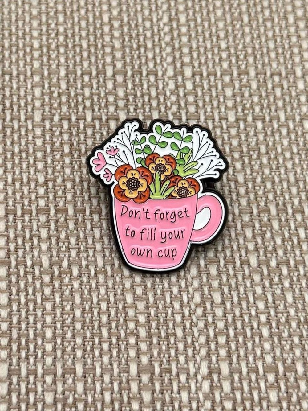 Enamel Pin - "Don't forget to fill your own cup"